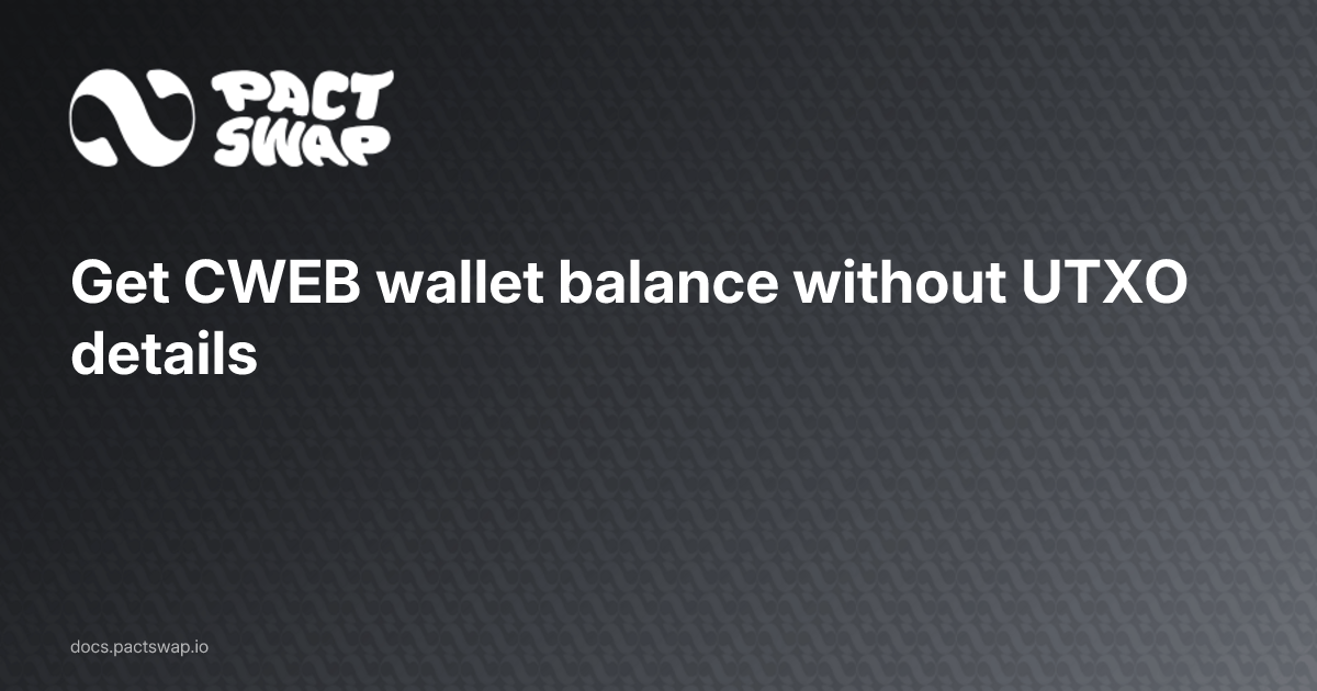 Get CWEB wallet balance without UTXO details - Pact Swap Documentation